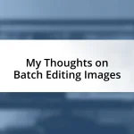 My Thoughts on Batch Editing Images