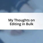 My Thoughts on Editing in Bulk