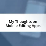My Thoughts on Mobile Editing Apps