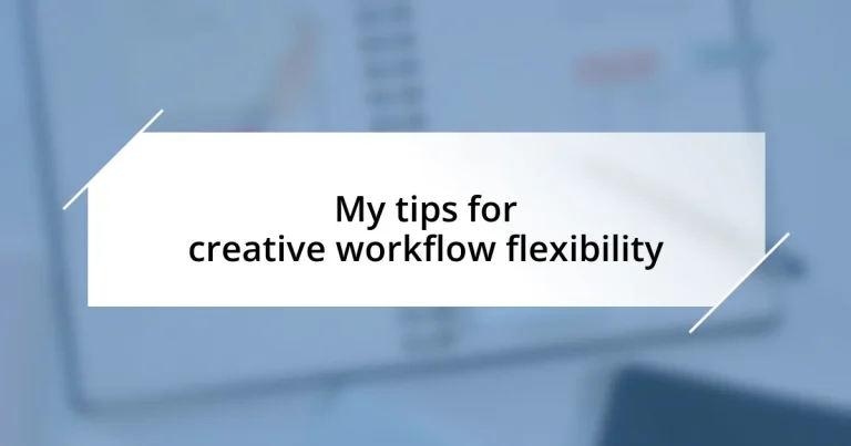 My tips for creative workflow flexibility