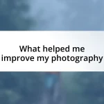 What helped me improve my photography