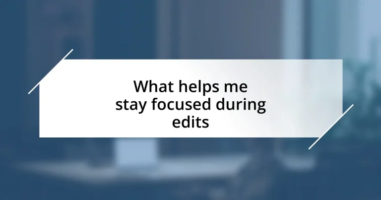 What helps me stay focused during edits
