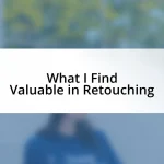 What I Find Valuable in Retouching