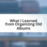 What I Learned from Organizing Old Albums
