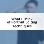 What I Think of Portrait Editing Techniques