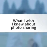 What I wish I knew about photo sharing