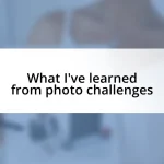 What I’ve learned from photo challenges