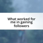 What worked for me in gaining followers