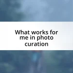 What works for me in photo curation