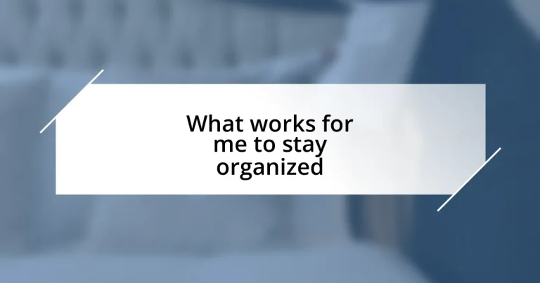 What works for me to stay organized