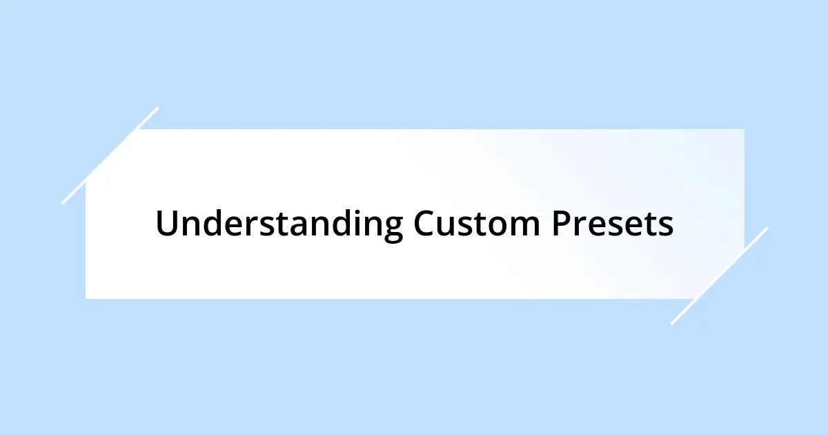 Understanding Custom Presets