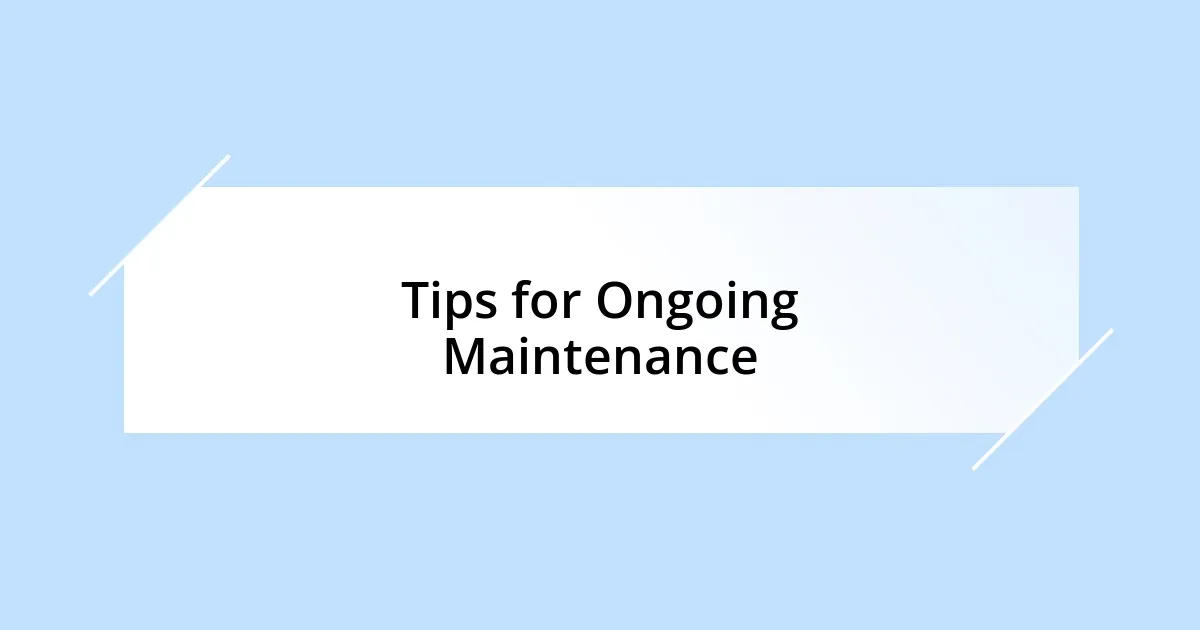 Tips for Ongoing Maintenance