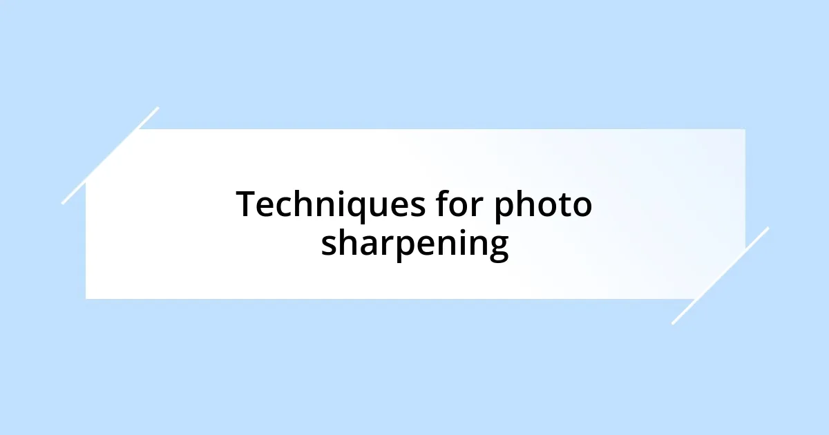Techniques for photo sharpening
