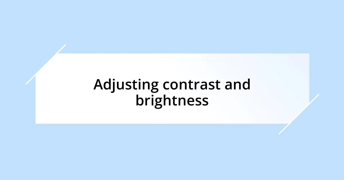 Adjusting contrast and brightness
