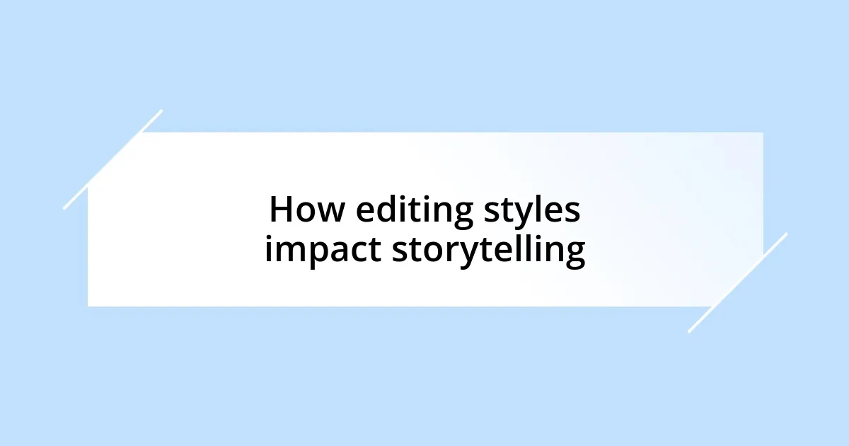 How editing styles impact storytelling