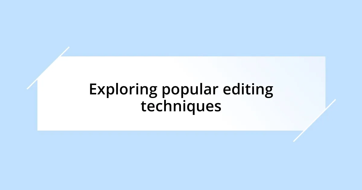 Exploring popular editing techniques