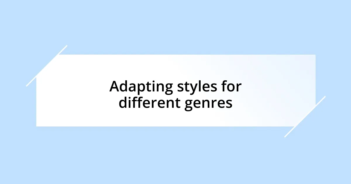 Adapting styles for different genres