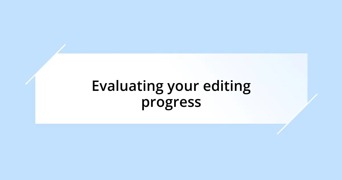 Evaluating your editing progress