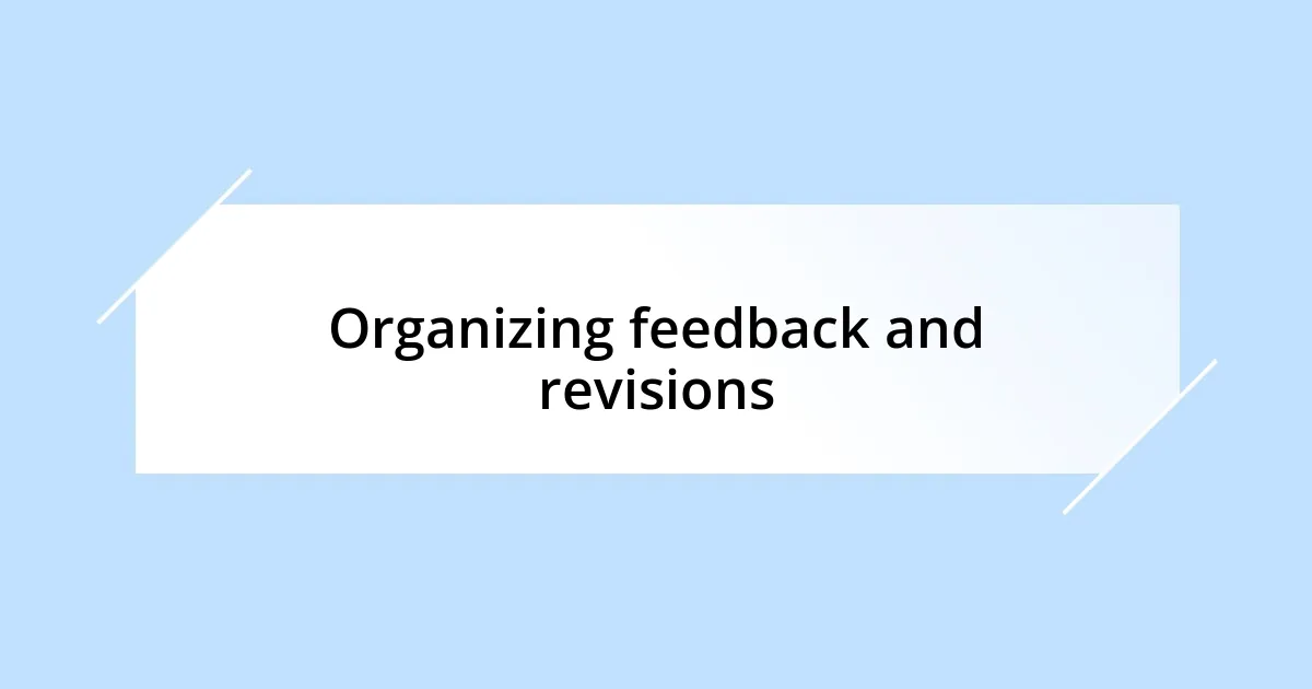 Organizing feedback and revisions
