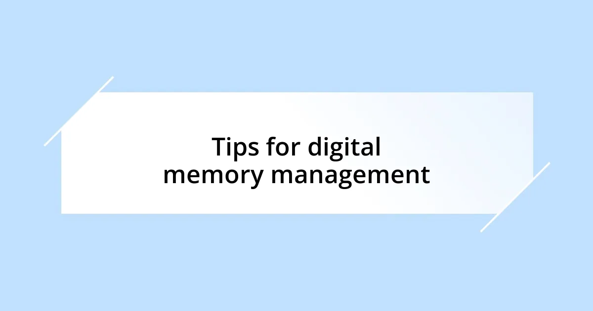 Tips for digital memory management