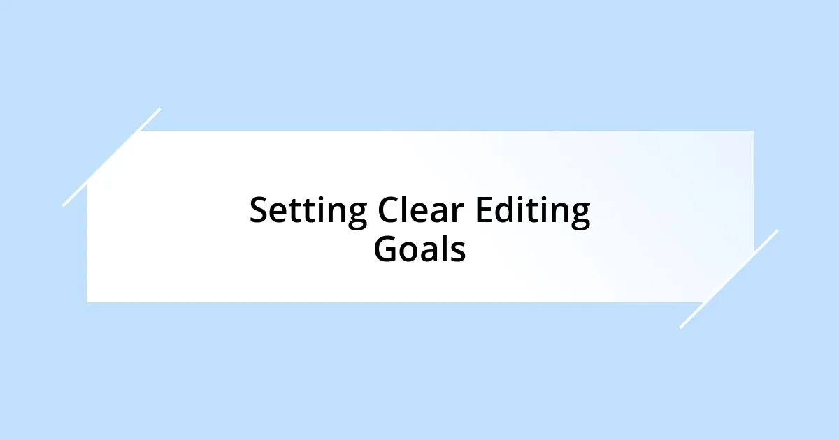 Setting Clear Editing Goals
