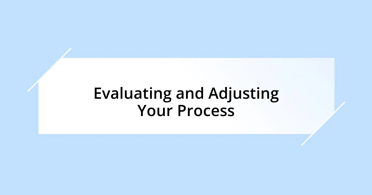 Evaluating and Adjusting Your Process