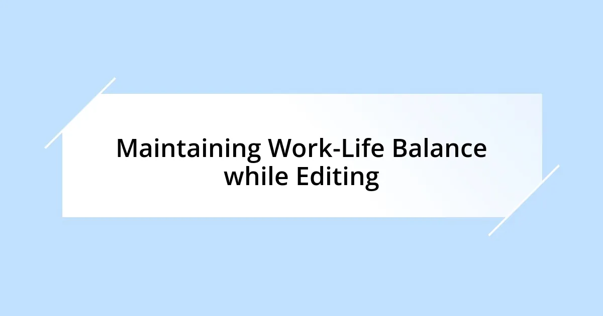 Maintaining Work-Life Balance while Editing