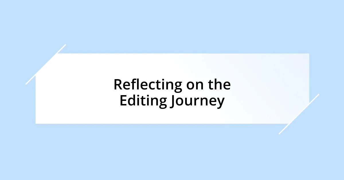 Reflecting on the Editing Journey