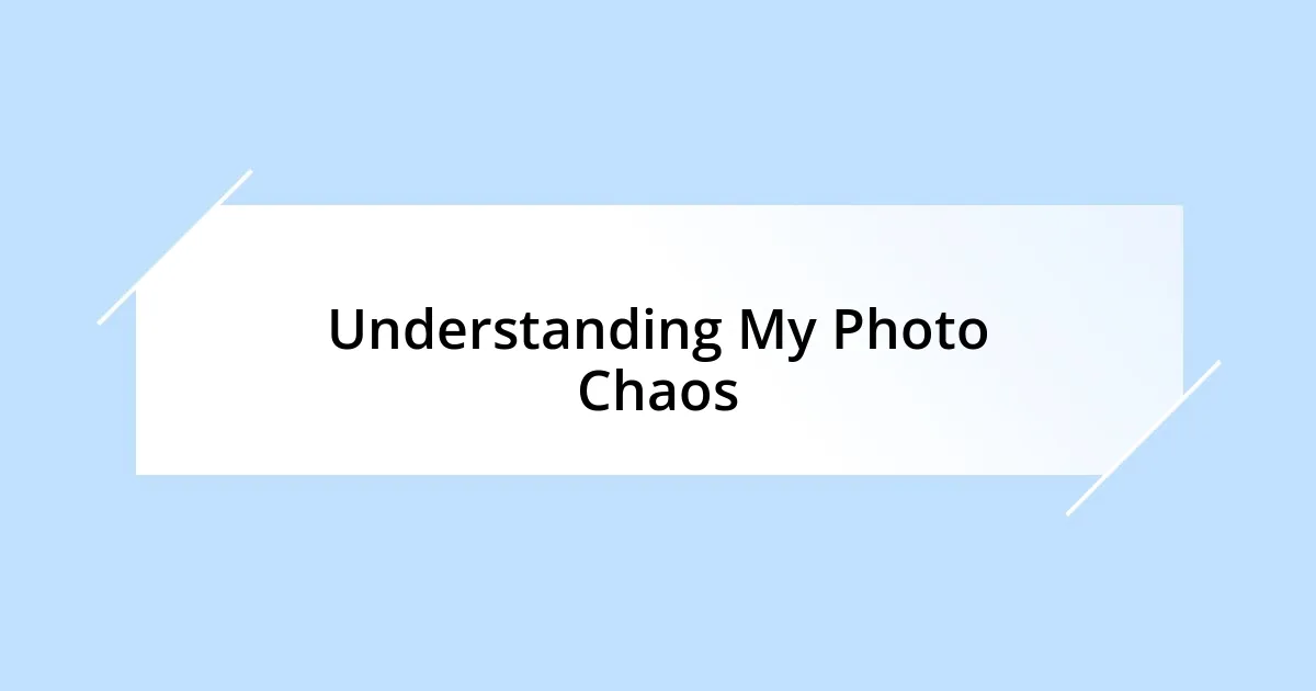 Understanding My Photo Chaos