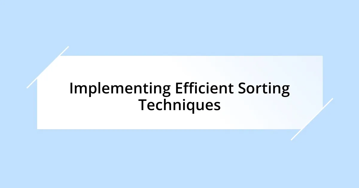 Implementing Efficient Sorting Techniques