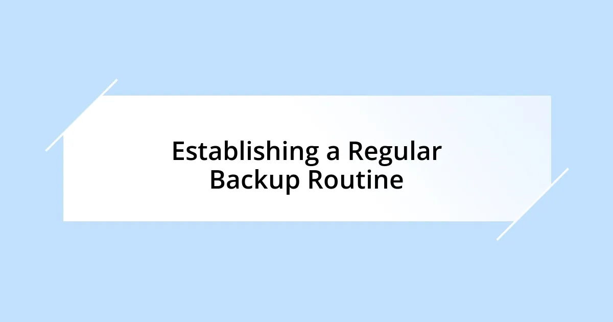 Establishing a Regular Backup Routine