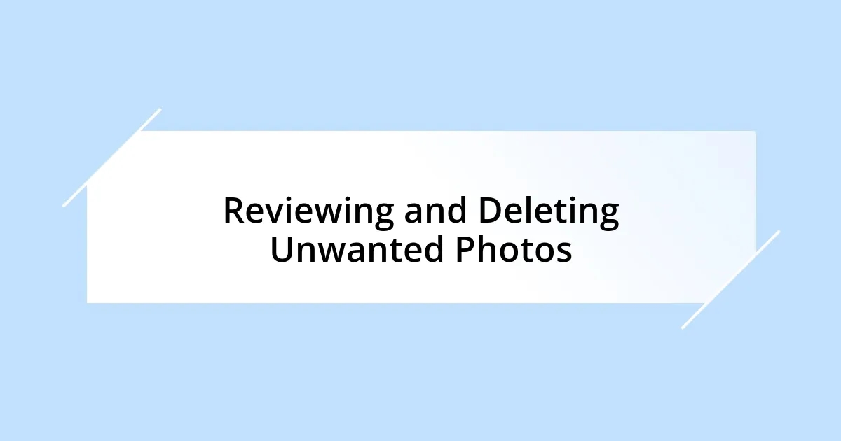 Reviewing and Deleting Unwanted Photos