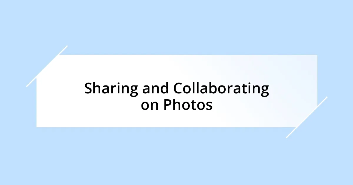 Sharing and Collaborating on Photos