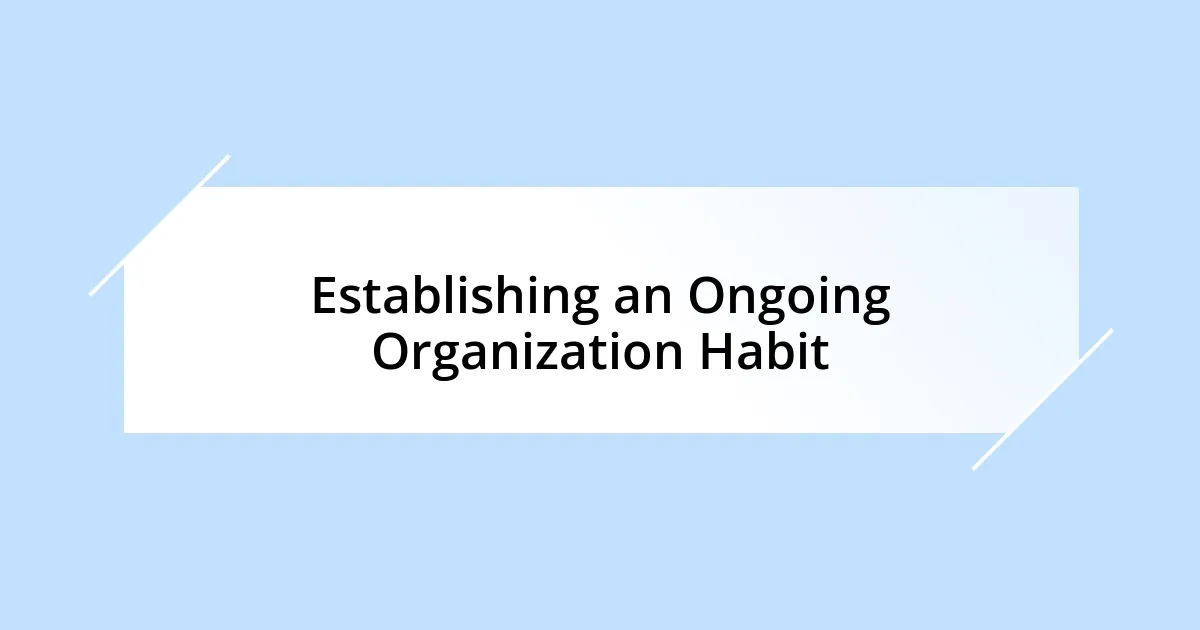 Establishing an Ongoing Organization Habit