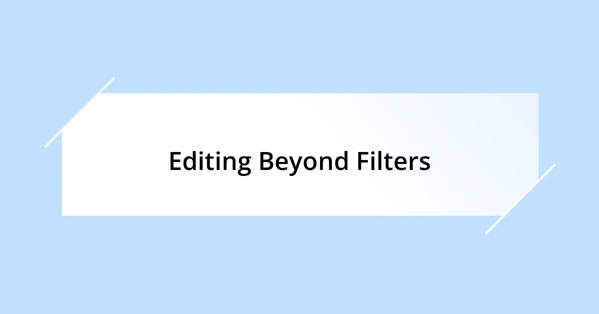 Editing Beyond Filters