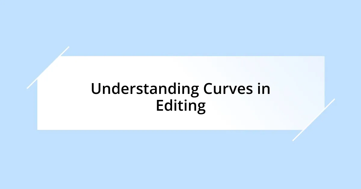 Understanding Curves in Editing