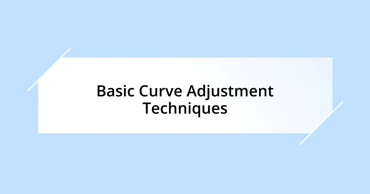Basic Curve Adjustment Techniques