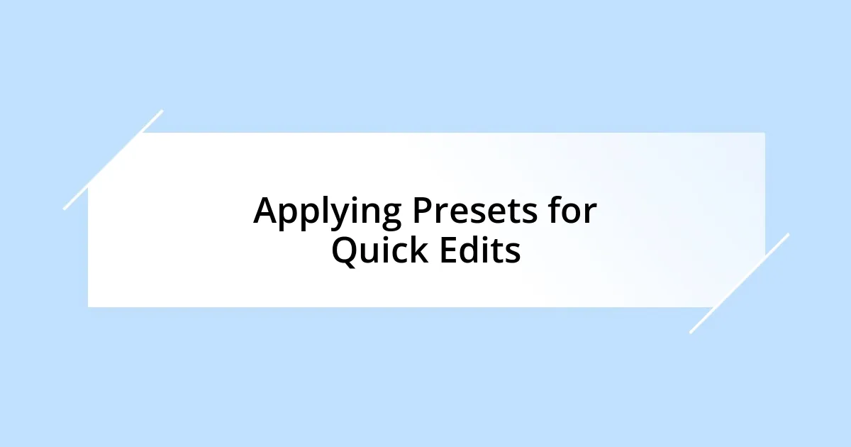 Applying Presets for Quick Edits