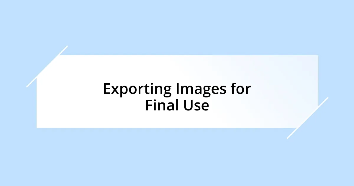 Exporting Images for Final Use