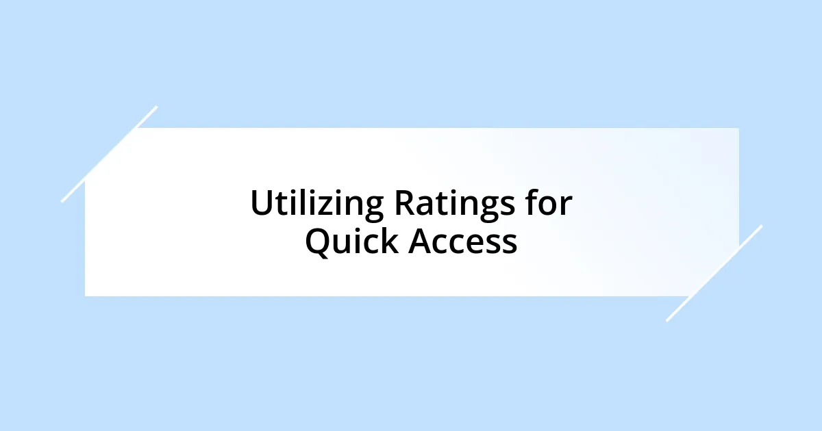 Utilizing Ratings for Quick Access