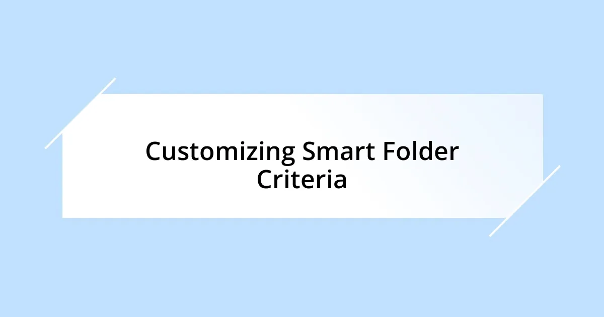 Customizing Smart Folder Criteria