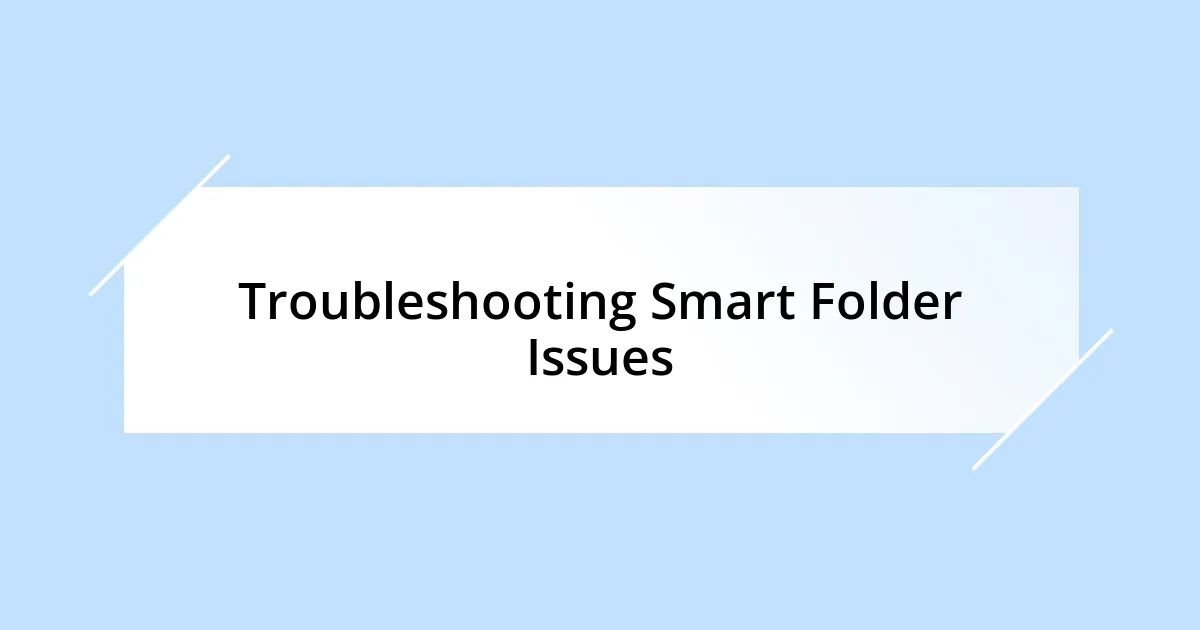 Troubleshooting Smart Folder Issues
