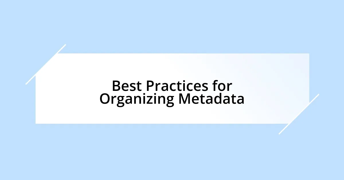 Best Practices for Organizing Metadata