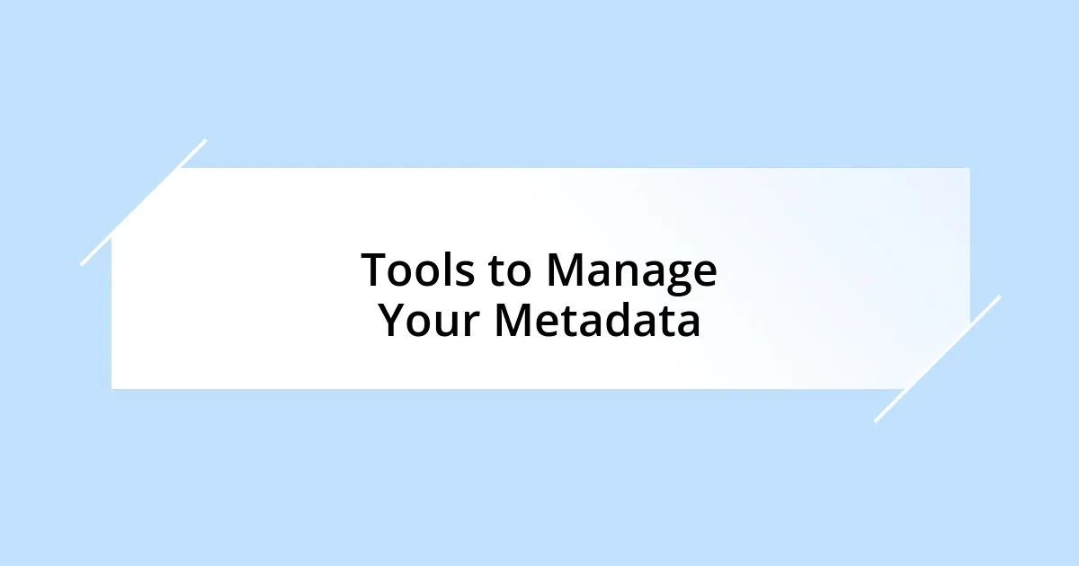 Tools to Manage Your Metadata