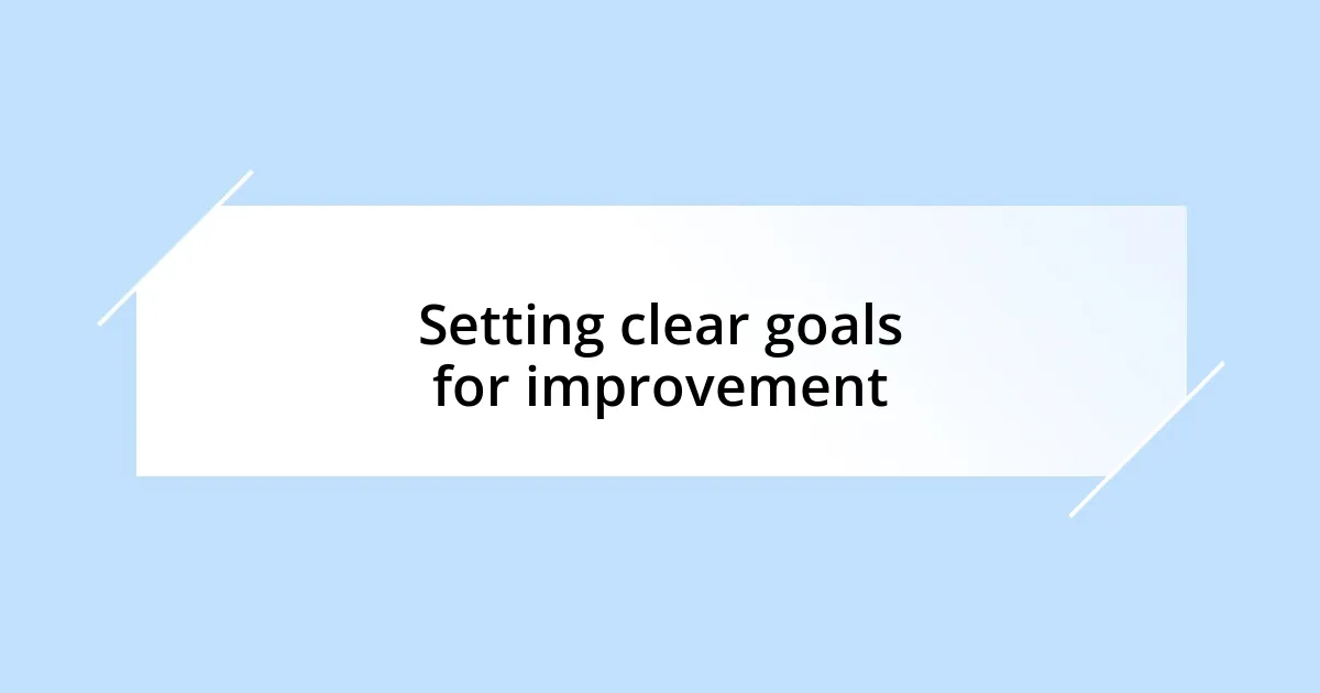 Setting clear goals for improvement