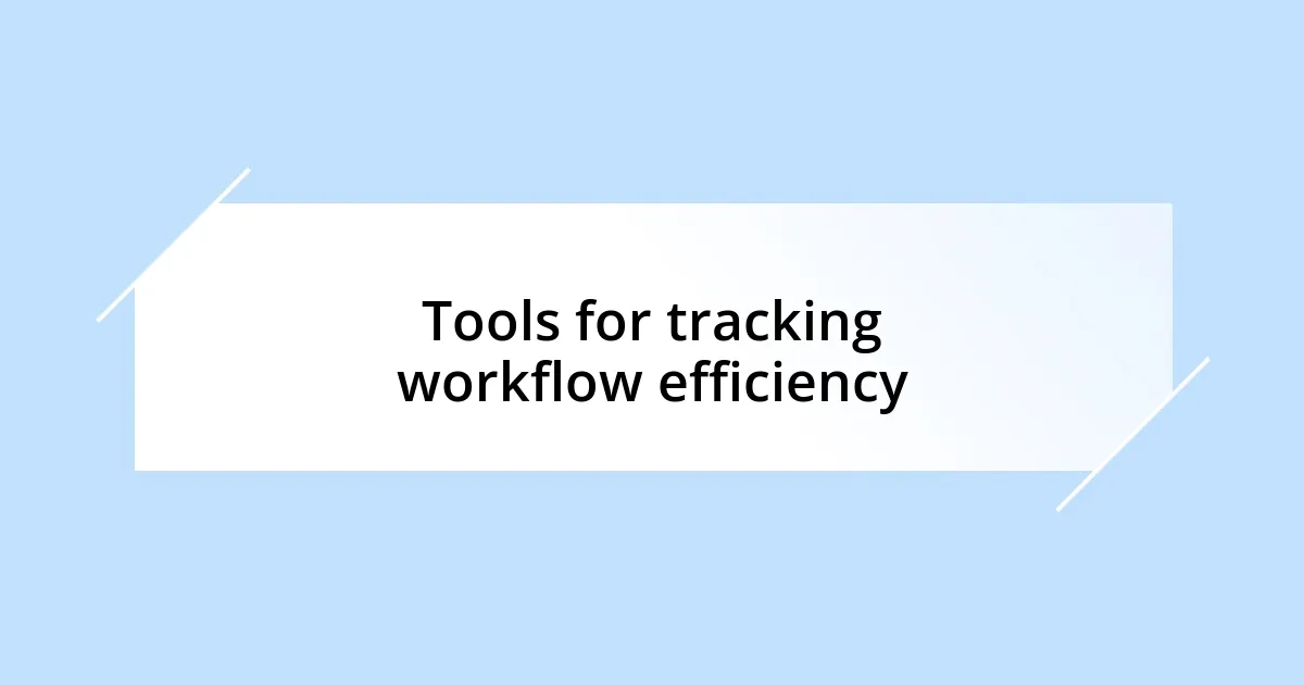 Tools for tracking workflow efficiency