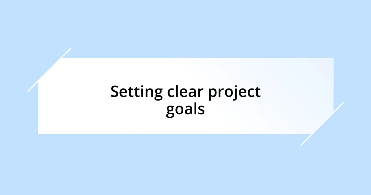 Setting clear project goals