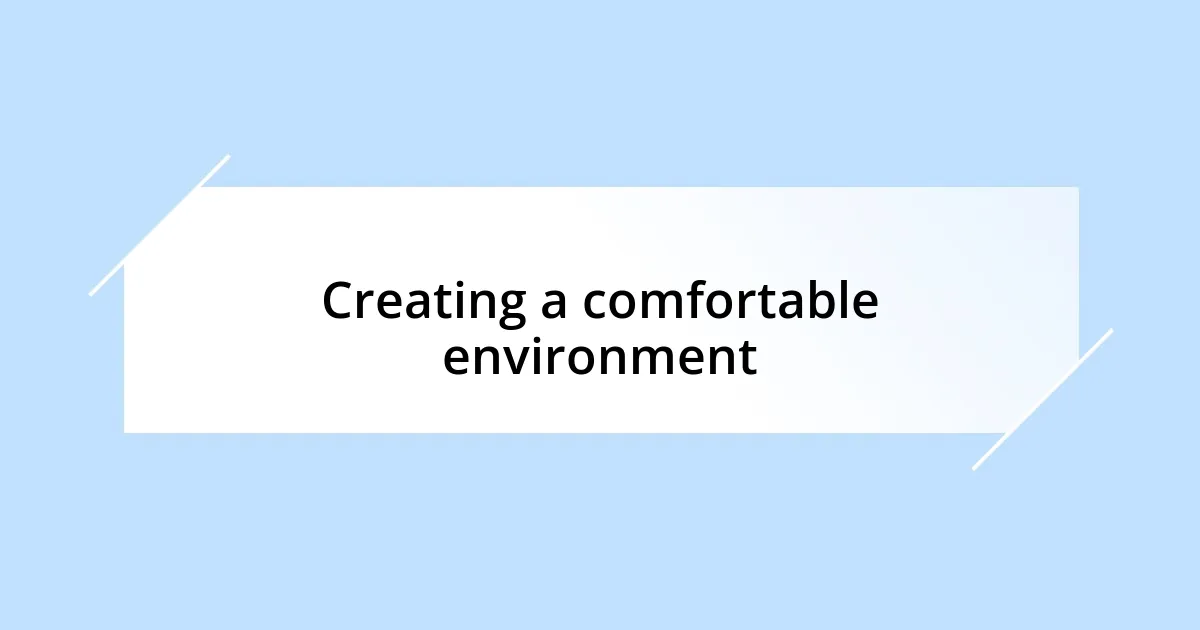 Creating a comfortable environment