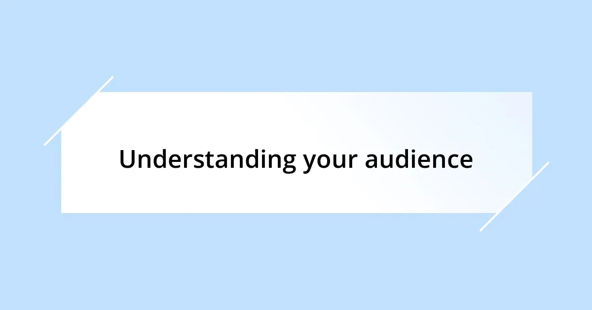 Understanding your audience