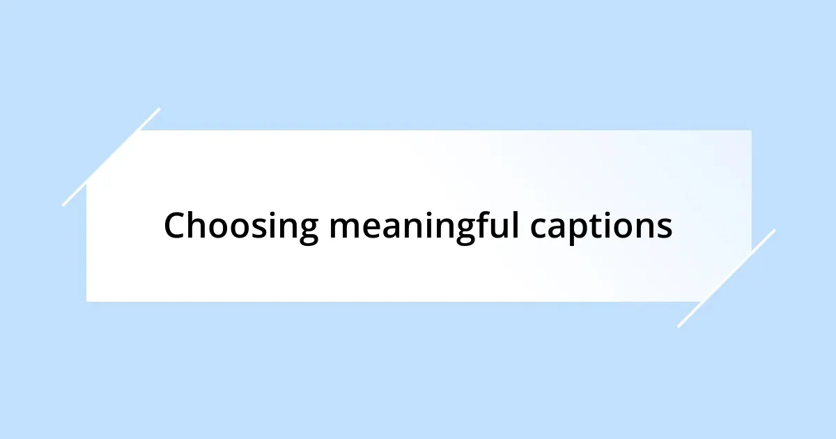 Choosing meaningful captions